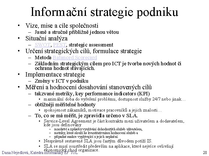 Informační strategie podniku • Vize, mise a cíle společnosti – Jasně a stručně přibližně