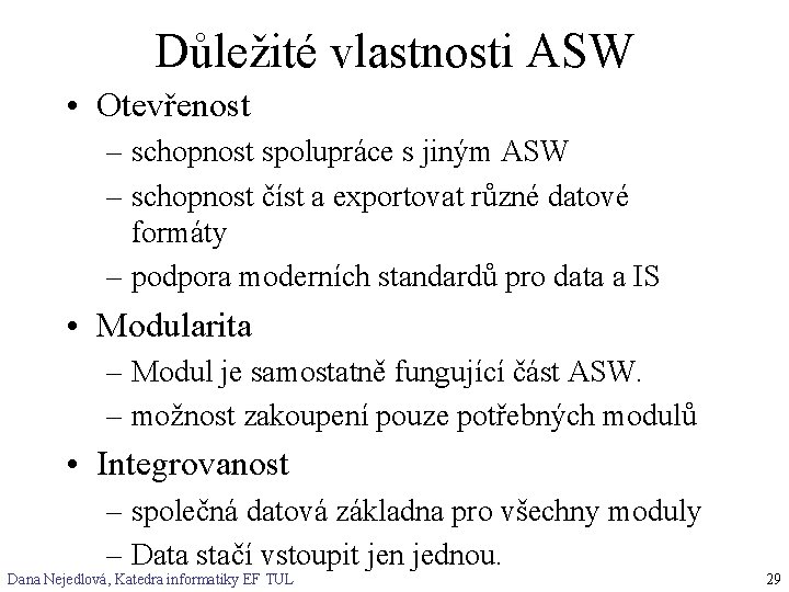 Důležité vlastnosti ASW • Otevřenost – schopnost spolupráce s jiným ASW – schopnost číst