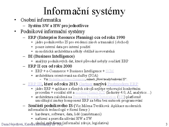 Informační systémy • Osobní informatika – Systém SW a HW pro jednotlivce • Podnikové