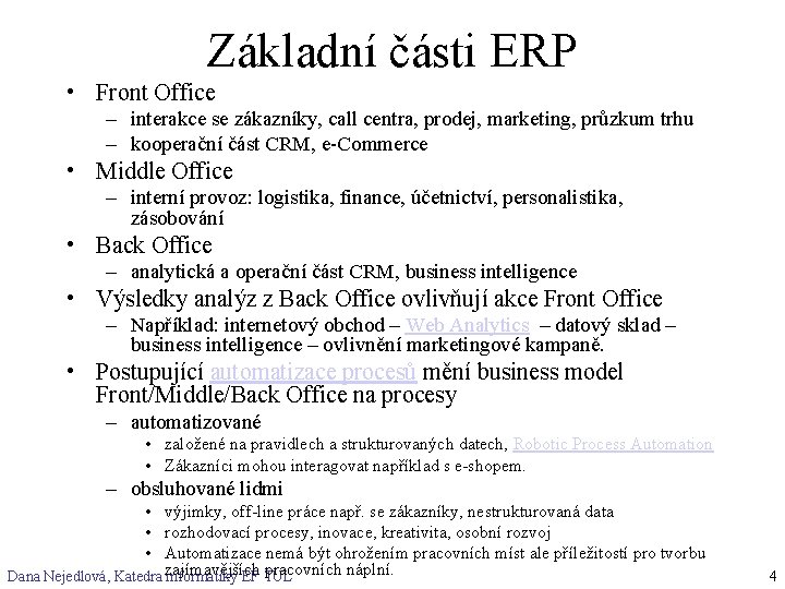 Základní části ERP • Front Office – interakce se zákazníky, call centra, prodej, marketing,