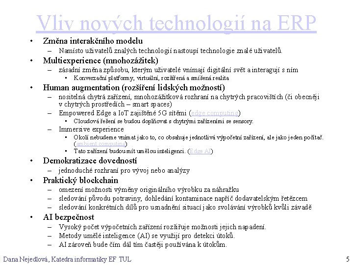 Vliv nových technologií na ERP • Změna interakčního modelu – Namísto uživatelů znalých technologií