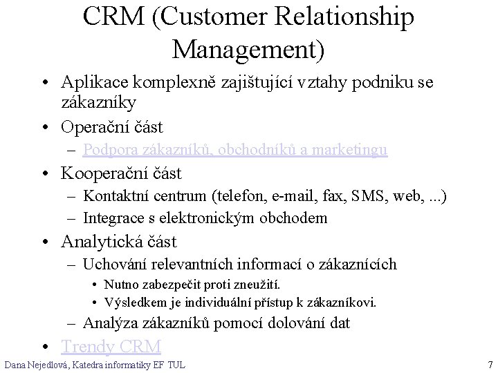 CRM (Customer Relationship Management) • Aplikace komplexně zajištující vztahy podniku se zákazníky • Operační