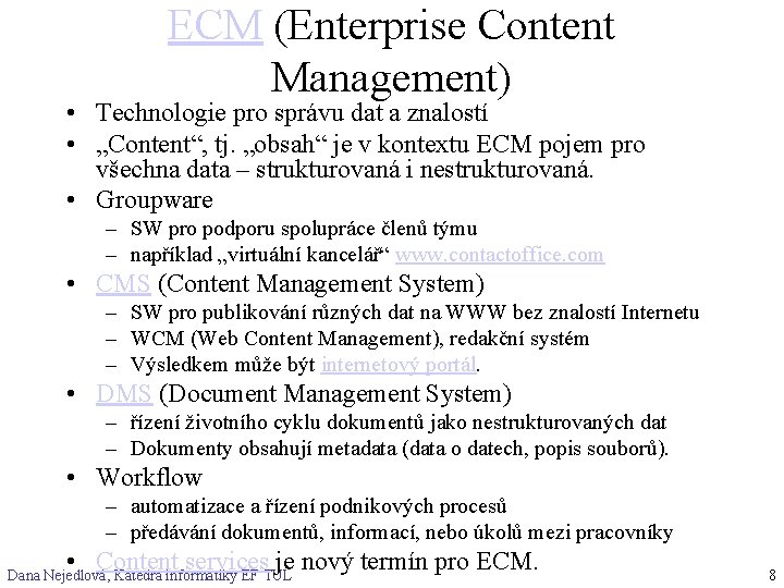 ECM (Enterprise Content Management) • Technologie pro správu dat a znalostí • „Content“, tj.