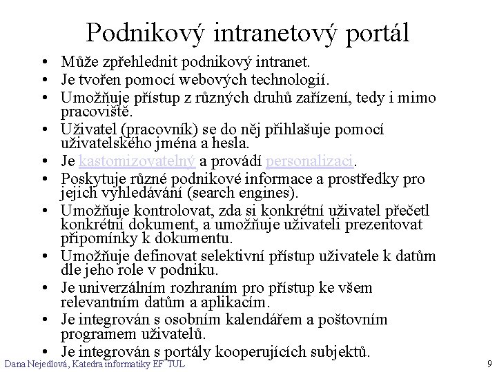 Podnikový intranetový portál • Může zpřehlednit podnikový intranet. • Je tvořen pomocí webových technologií. Podnikový intranetový portál • Může zpřehlednit podnikový intranet. • Je tvořen pomocí webových technologií.