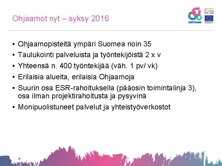 Ohjaamot nyt – syksy 2016 • • • Ohjaamopisteitä ympäri Suomea noin 35 Taulukointi