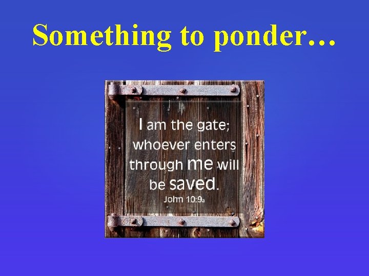 Something to ponder… 