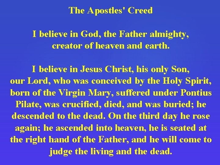 The Apostles' Creed I believe in God, the Father almighty, creator of heaven and
