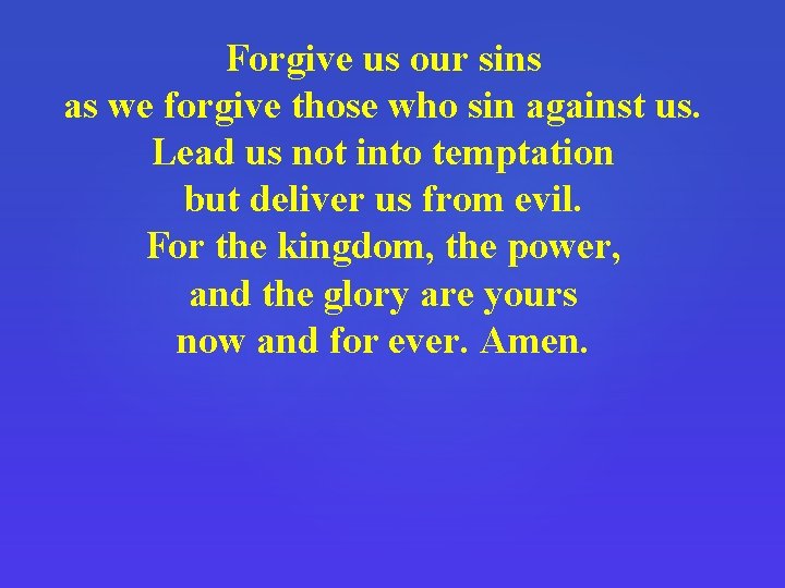 Forgive us our sins as we forgive those who sin against us. Lead us