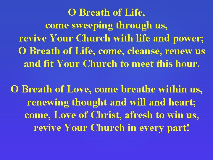 O Breath of Life, come sweeping through us, revive Your Church with life and