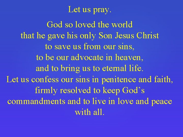 Let us pray. God so loved the world that he gave his only Son