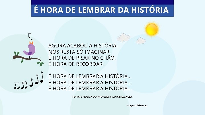 É HORA DE LEMBRAR DA HISTÓRIA AGORA ACABOU A HISTÓRIA. NOS RESTA SÓ IMAGINAR.