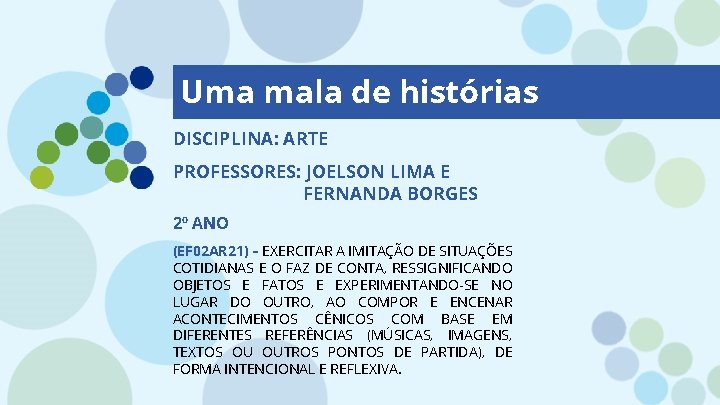 Uma mala de histórias DISCIPLINA: ARTE PROFESSORES: JOELSON LIMA E FERNANDA BORGES 2º ANO
