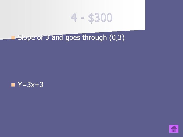 4 - $300 n Slope of 3 and goes through (0, 3) n Y=3