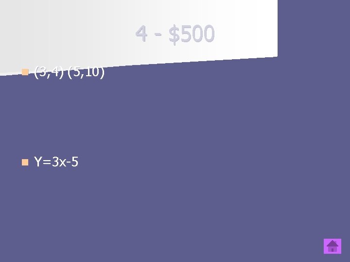 4 - $500 n (3, 4) (5, 10) n Y=3 x-5 