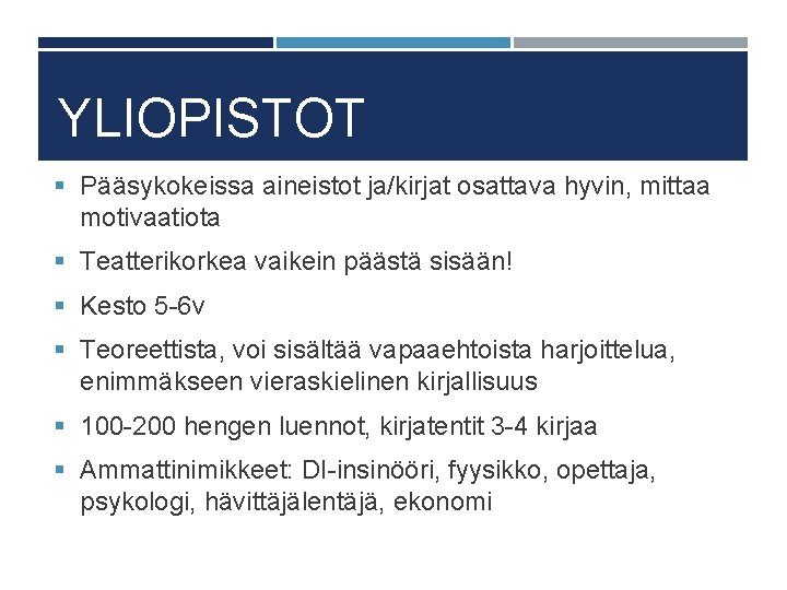 YLIOPISTOT § Pääsykokeissa aineistot ja/kirjat osattava hyvin, mittaa motivaatiota § Teatterikorkea vaikein päästä sisään!