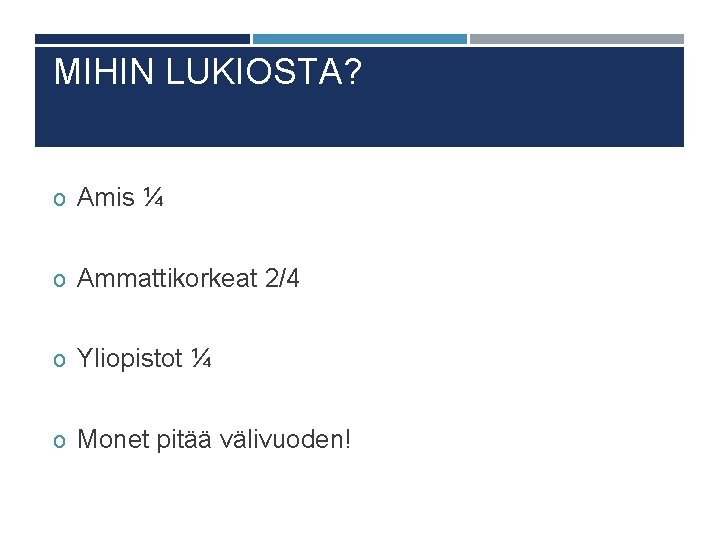 MIHIN LUKIOSTA? o Amis ¼ o Ammattikorkeat 2/4 o Yliopistot ¼ o Monet pitää MIHIN LUKIOSTA? o Amis ¼ o Ammattikorkeat 2/4 o Yliopistot ¼ o Monet pitää