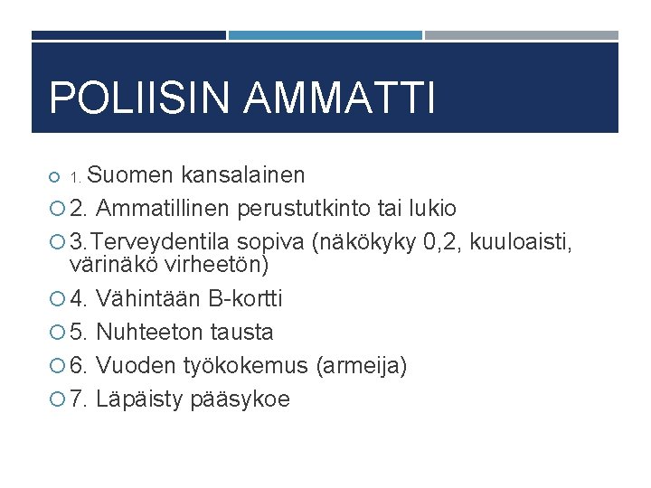 POLIISIN AMMATTI Suomen kansalainen 2. Ammatillinen perustutkinto tai lukio 3. Terveydentila sopiva (näkökyky 0,