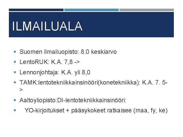 ILMAILUALA § Suomen ilmailuopisto: 8. 0 keskiarvo § Lento. RUK: K. A. 7, 8 ILMAILUALA § Suomen ilmailuopisto: 8. 0 keskiarvo § Lento. RUK: K. A. 7, 8
