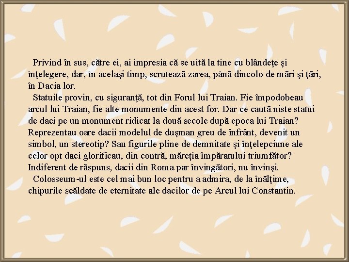  Privind în sus, către ei, ai impresia că se uită la tine cu