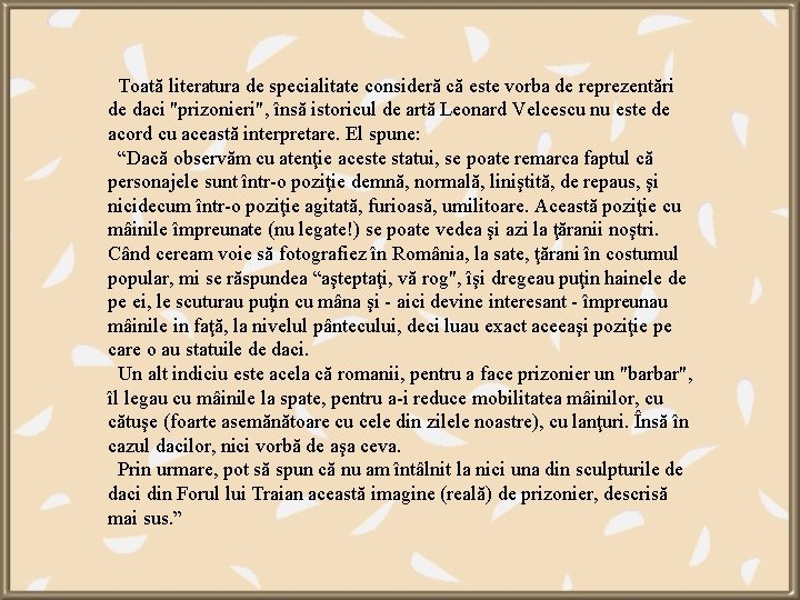  Toată literatura de specialitate consideră că este vorba de reprezentări de daci "prizonieri",