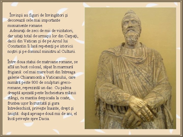  Învinşii au figuri de învingători şi decorează cele mai importante monumente romane. Admiraţi