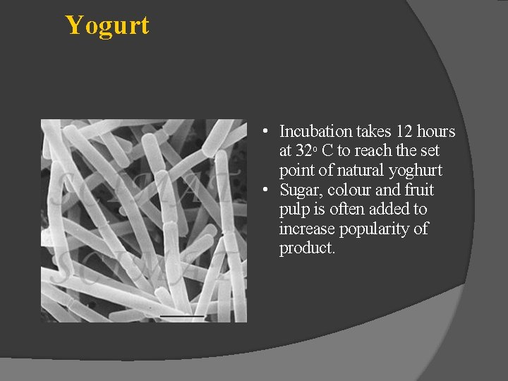 Yogurt • Incubation takes 12 hours at 32 o C to reach the set