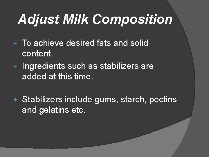 Adjust Milk Composition To achieve desired fats and solid content. ◉ Ingredients such as