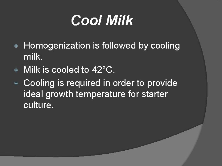 Cool Milk Homogenization is followed by cooling milk. ◉ Milk is cooled to 42°C.