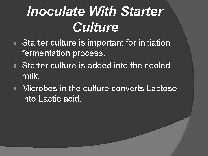 Inoculate With Starter Culture Starter culture is important for initiation fermentation process. ◉ Starter