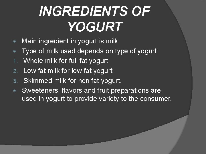 INGREDIENTS OF YOGURT ◉ ◉ 1. 2. 3. ◉ Main ingredient in yogurt is