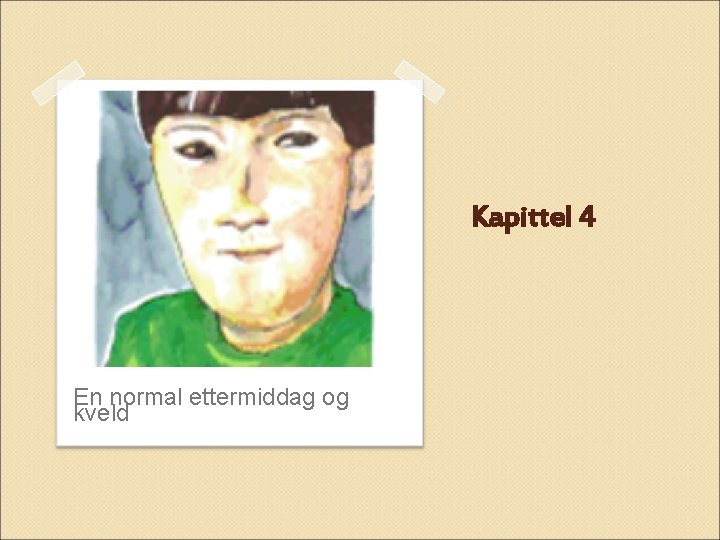 Kapittel 4 En normal ettermiddag og kveld 