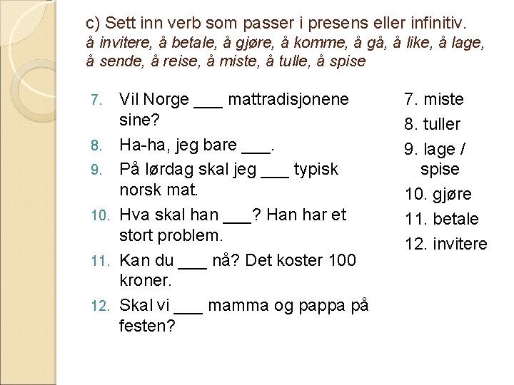 c) Sett inn verb som passer i presens eller infinitiv. å invitere, å betale,