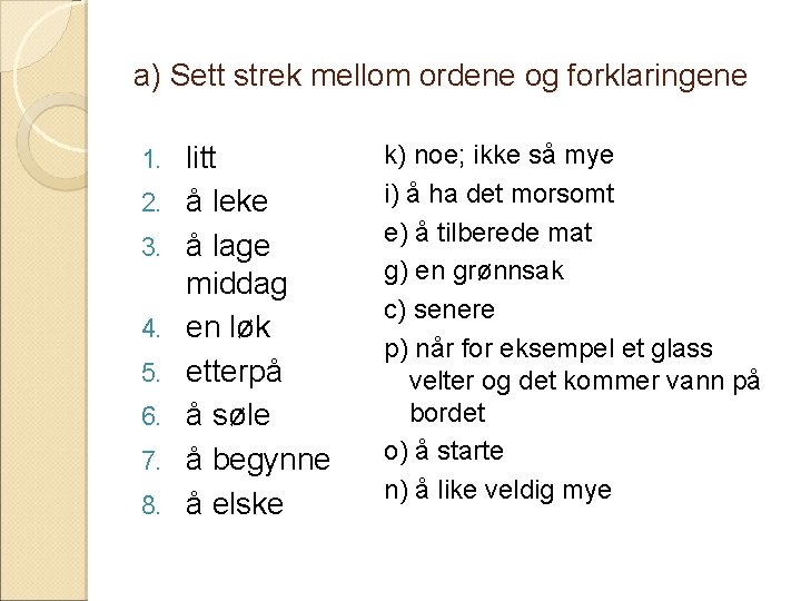 a) Sett strek mellom ordene og forklaringene 1. 2. 3. 4. 5. 6. 7.