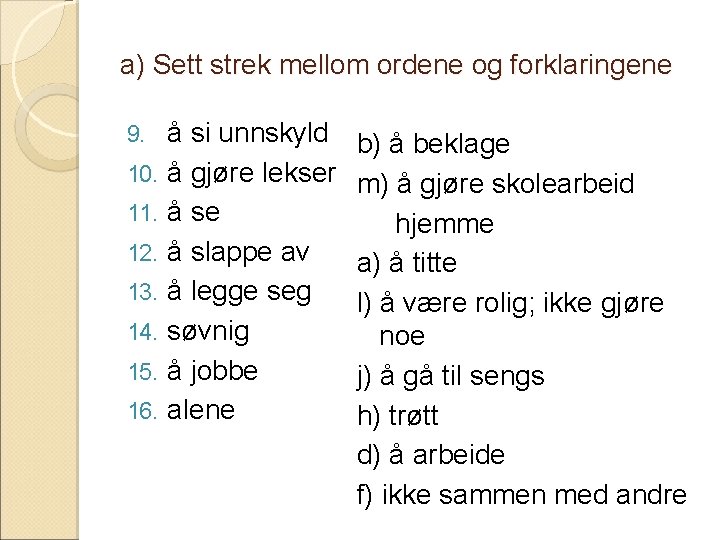 a) Sett strek mellom ordene og forklaringene 9. 10. 11. 12. 13. 14. 15.