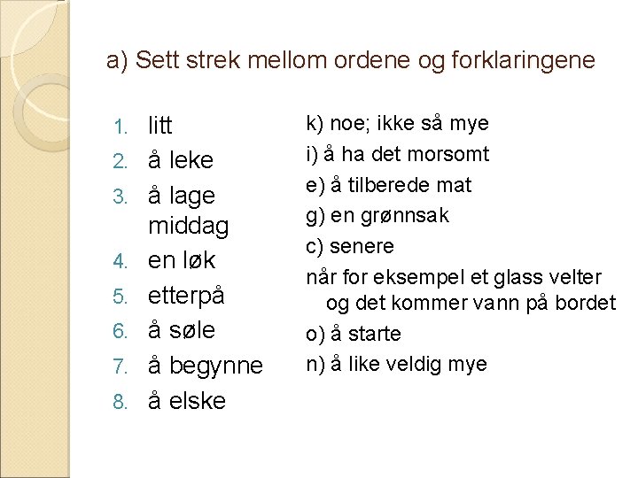 a) Sett strek mellom ordene og forklaringene 1. 2. 3. 4. 5. 6. 7.