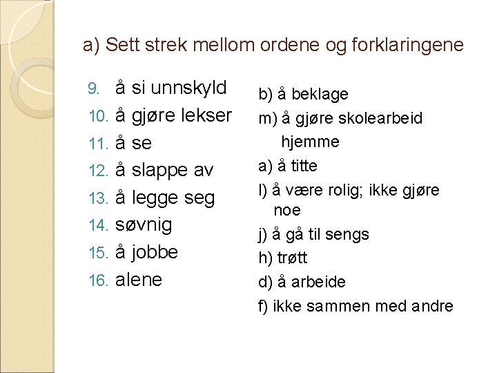 a) Sett strek mellom ordene og forklaringene 9. 10. 11. 12. 13. 14. 15.