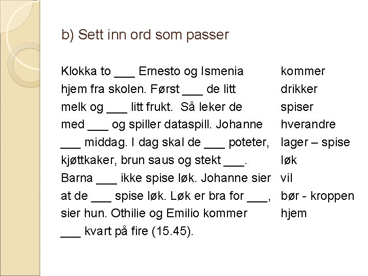 b) Sett inn ord som passer Klokka to ___ Ernesto og Ismenia hjem fra