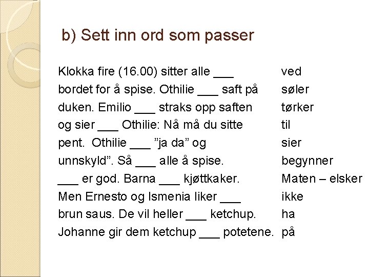 b) Sett inn ord som passer Klokka fire (16. 00) sitter alle ___ bordet