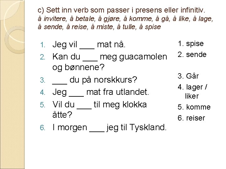 c) Sett inn verb som passer i presens eller infinitiv. å invitere, å betale,