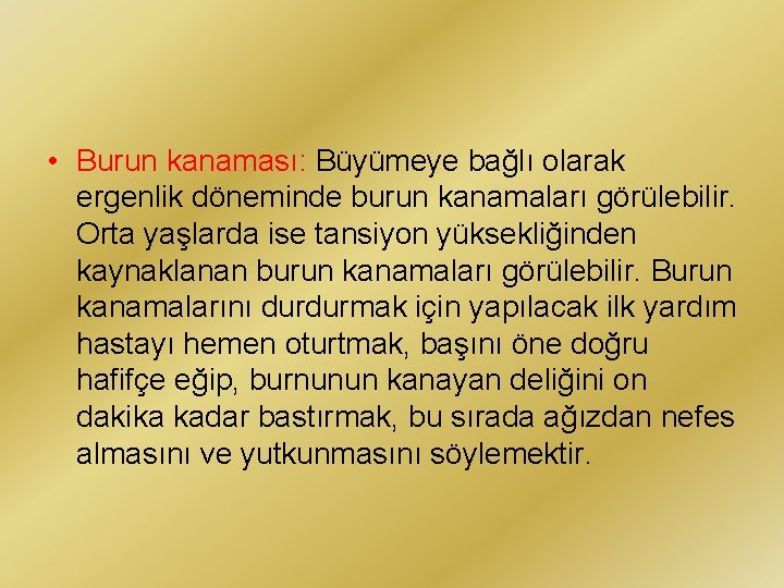  • Burun kanaması: Büyümeye bağlı olarak ergenlik döneminde burun kanamaları görülebilir. Orta yaşlarda