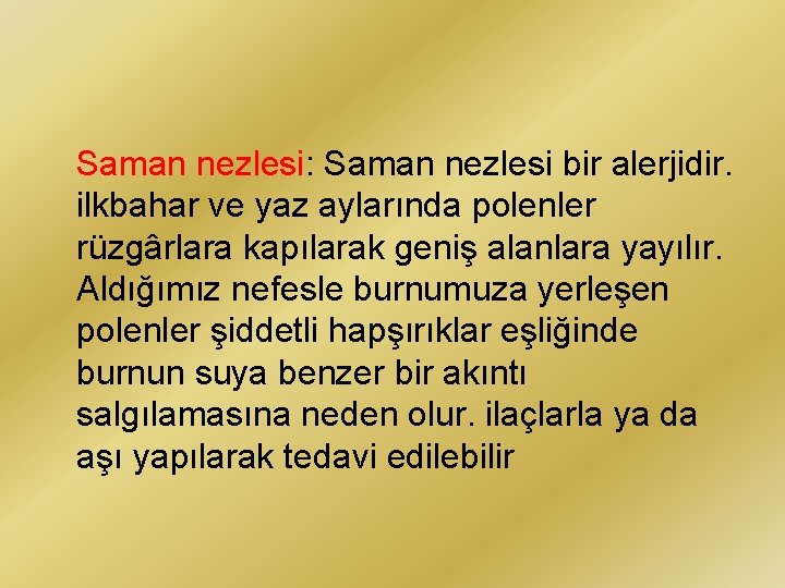 Saman nezlesi: Saman nezlesi bir alerjidir. ilkbahar ve yaz aylarında polenler rüzgârlara kapılarak geniş
