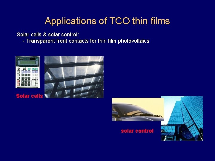 Applications of TCO thin films Solar cells & solar control: - Transparent front contacts