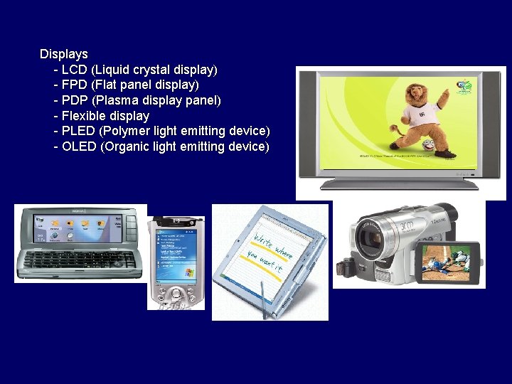Displays - LCD (Liquid crystal display) - FPD (Flat panel display) - PDP (Plasma