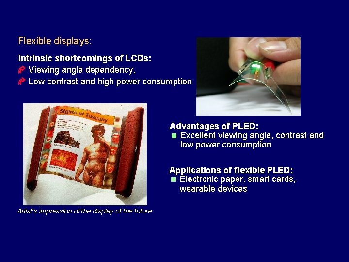 Flexible displays: Intrinsic shortcomings of LCDs: Viewing angle dependency, Low contrast and high power