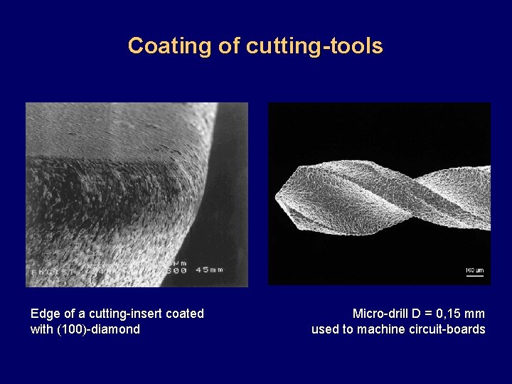 Coating of cutting tools Edge of a cutting-insert coated with (100)-diamond Micro-drill D =