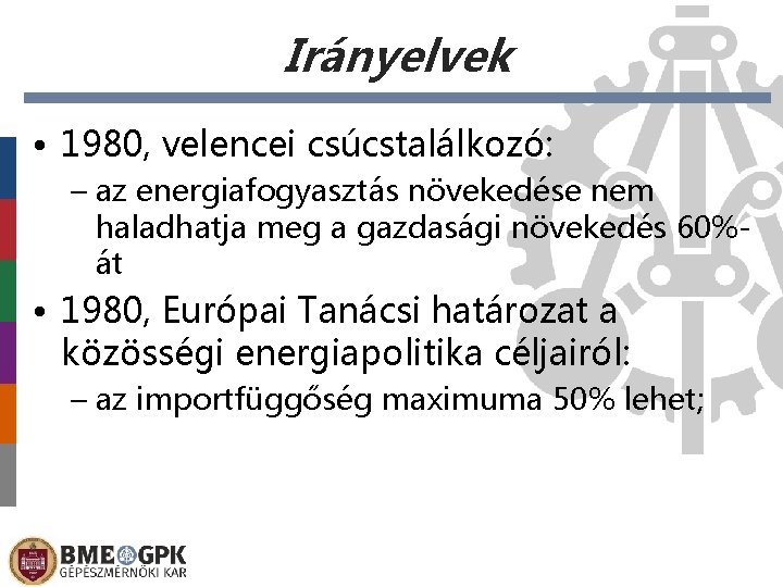 Irányelvek • 1980, velencei csúcstalálkozó: – az energiafogyasztás növekedése nem haladhatja meg a gazdasági