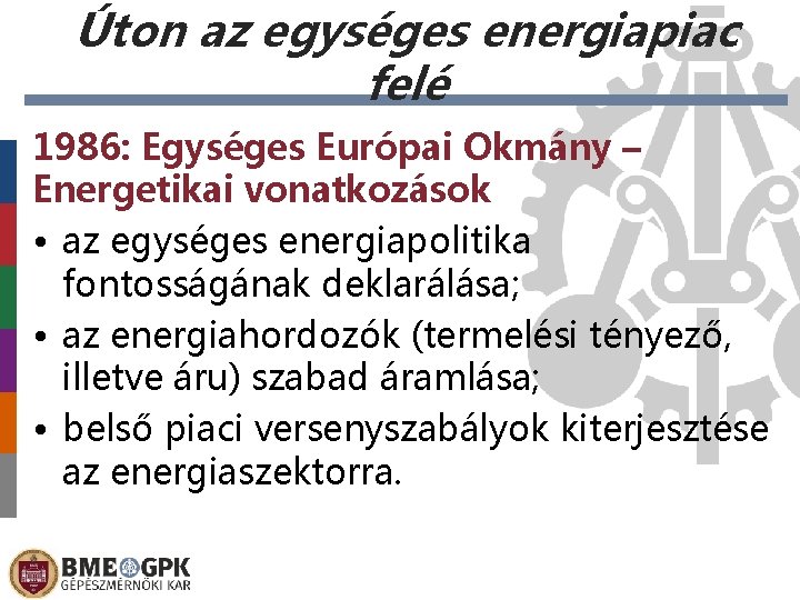 Úton az egységes energiapiac felé 1986: Egységes Európai Okmány – Energetikai vonatkozások • az
