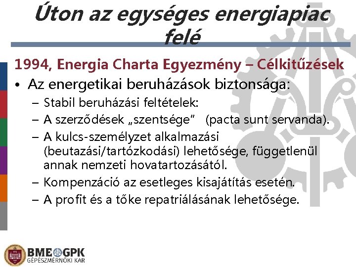 Úton az egységes energiapiac felé 1994, Energia Charta Egyezmény – Célkitűzések • Az energetikai