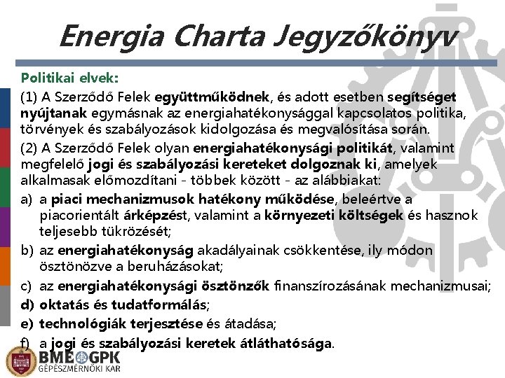 Energia Charta Jegyzőkönyv Politikai elvek: (1) A Szerződő Felek együttműködnek, és adott esetben segítséget