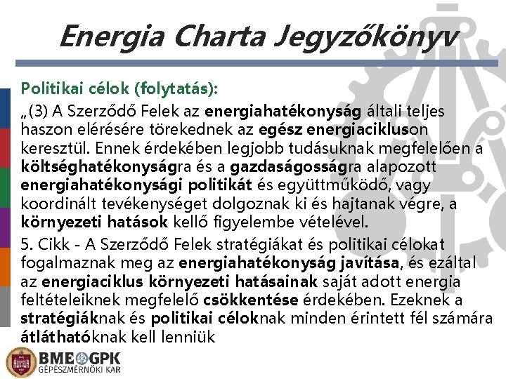 Energia Charta Jegyzőkönyv Politikai célok (folytatás): „(3) A Szerződő Felek az energiahatékonyság általi teljes